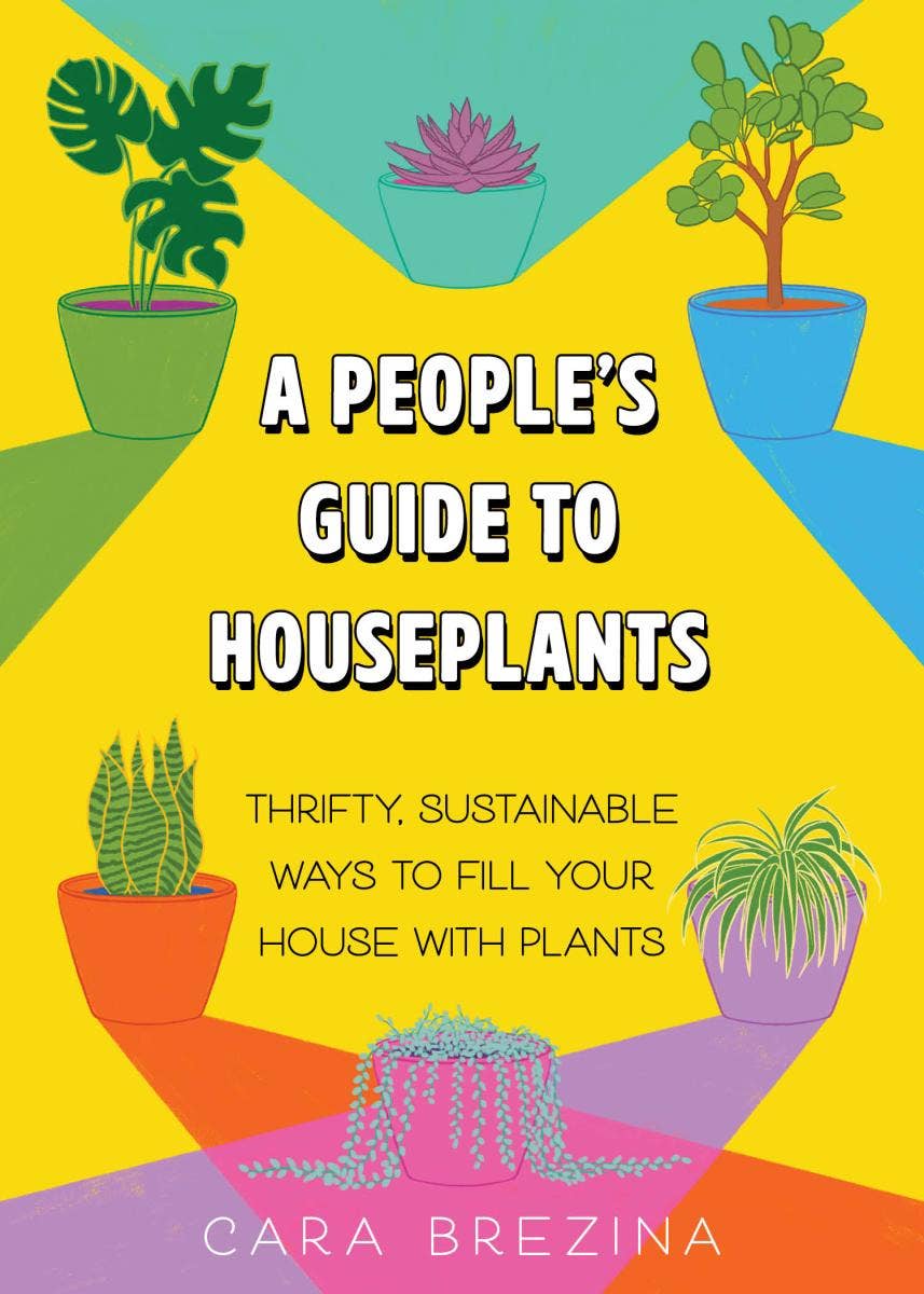 A People's Guide to Houseplants: Fill Your Home with Plants