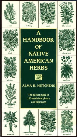 A Handbook of Native American Herbs: The Pocket Guide to 125 Medicinal Plants and Their Uses (Healing Arts) by Alma R. Hutchens