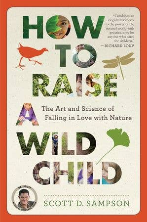 How to Raise a Wild Child by Scott D. Sampson