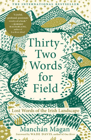 Thirty-Two Words for Field: Lost Words of the Irish Landscape by Manchán Magan
