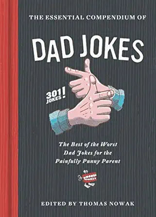 The Essential Compendium of Dad Jokes by Thomas Nowak; Illustrations by Karl Whitley