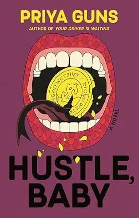 Hustle, Baby: A Novel by Priya Guns