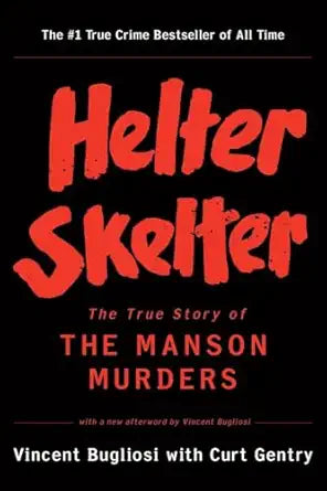 Helter Skelter: The True Story of the Manson Murders by Vincent Bugliosi with Curt Gentry