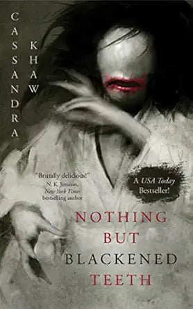 Nothing but Blackened Teeth by Cassandra Khaw