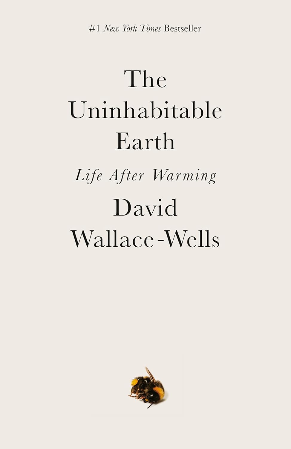 The Uninhabitable Earth: Life After Warming by David Wallace-Wells (Paperback)