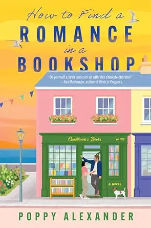 How to Find a Romance in a Bookshop: A Novel by Poppy Alexander