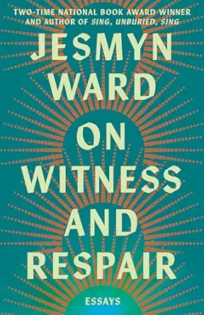 On Witness and Repair by Jesmyn Ward