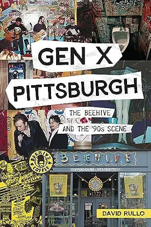 Gen X Pittsburgh: The Beehive and the ’90s Scene (The History Press) by David Rullo