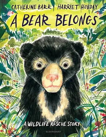 A Bear Belongs: A Wildlife Rescue Story by Catherine Barr