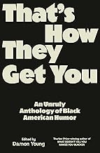 That's How They Get You: An Unruly Anthology of Black American Humor by Damon Young