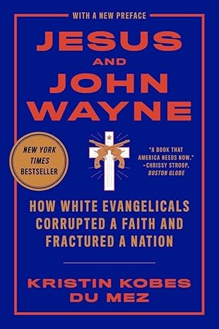 Jesus and John Wayne by Kristin Kobes Du Mez