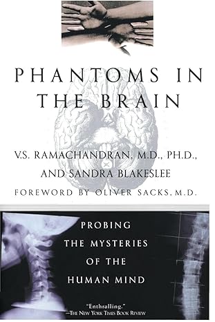 Phantoms in the Brain by V.S. Ramachandran M.D., PH.D., and Sandra Blakeslee