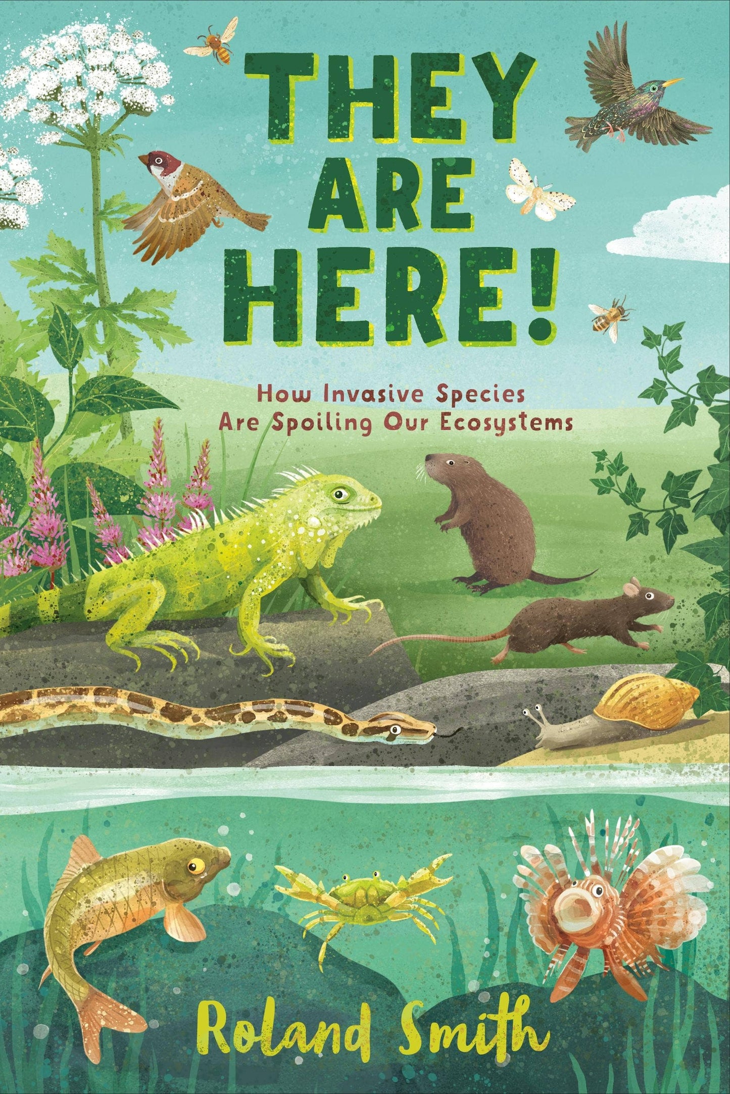 They Are Here!: How Invasive Species Spoil Our Ecosystems by Roland Smith
