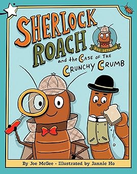 Sherlock Roach and the Case of the Crunchy Crumb by Joe MaGee