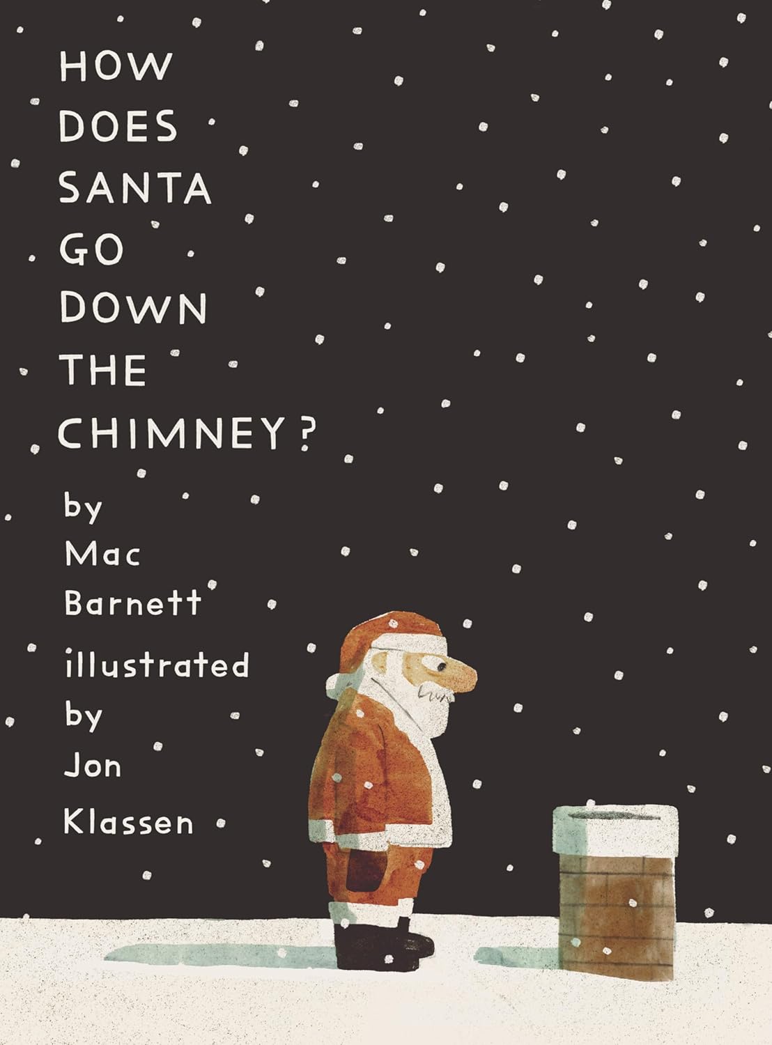 How Does Santa Go Down the Chimney? by Mac Barnett; Illustrated by Jon Klassen