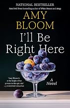 I'll Be Right Here by Amy Bloom