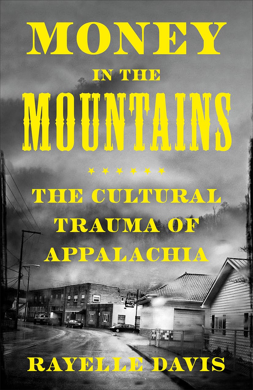 Money in the Mountains: The Cultural Trauma of Appalachia by Rayelle Davis