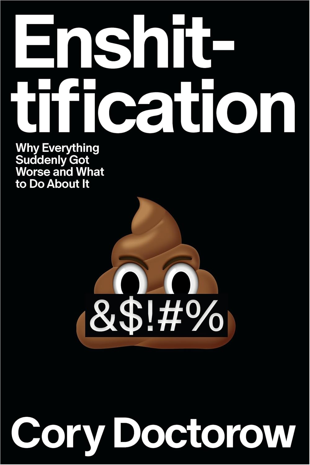 Enshittification: Why Everything Suddenly Got Worse and What to Do About It by Cory Doctorow