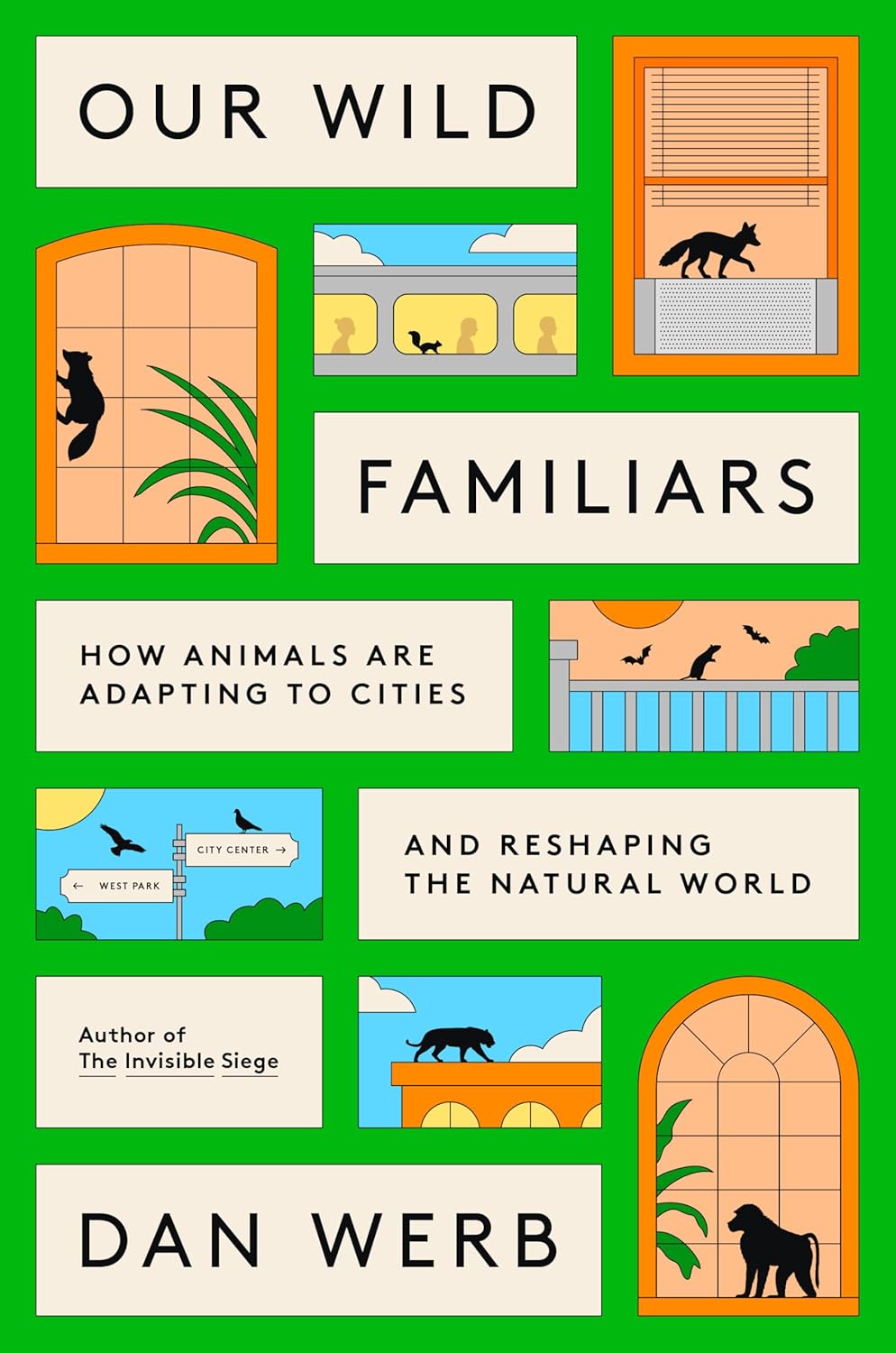 Our Wild Familiars: How Animals Are Adapting to Cities and Reshaping the Natural World by Dan Werb