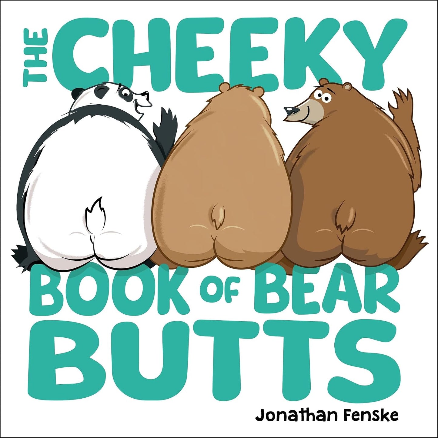 The Cheeky Book of Bear Butts by Jonathan Fenske