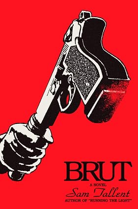 Brut: A Novel by Sam Tallent