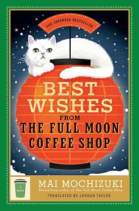 Best Wishes from the Full Moon Coffee Shop: A Novel by Mai Mochizuki