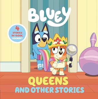 Bluey: Queens and Other Stories: 4 Stories in 1 Book. Hooray!