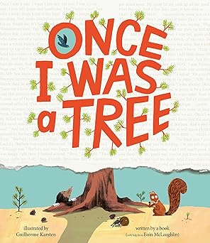 Once I Was A Tree by Eoin McLaughlin; Illustrated by Guilherme Karsten