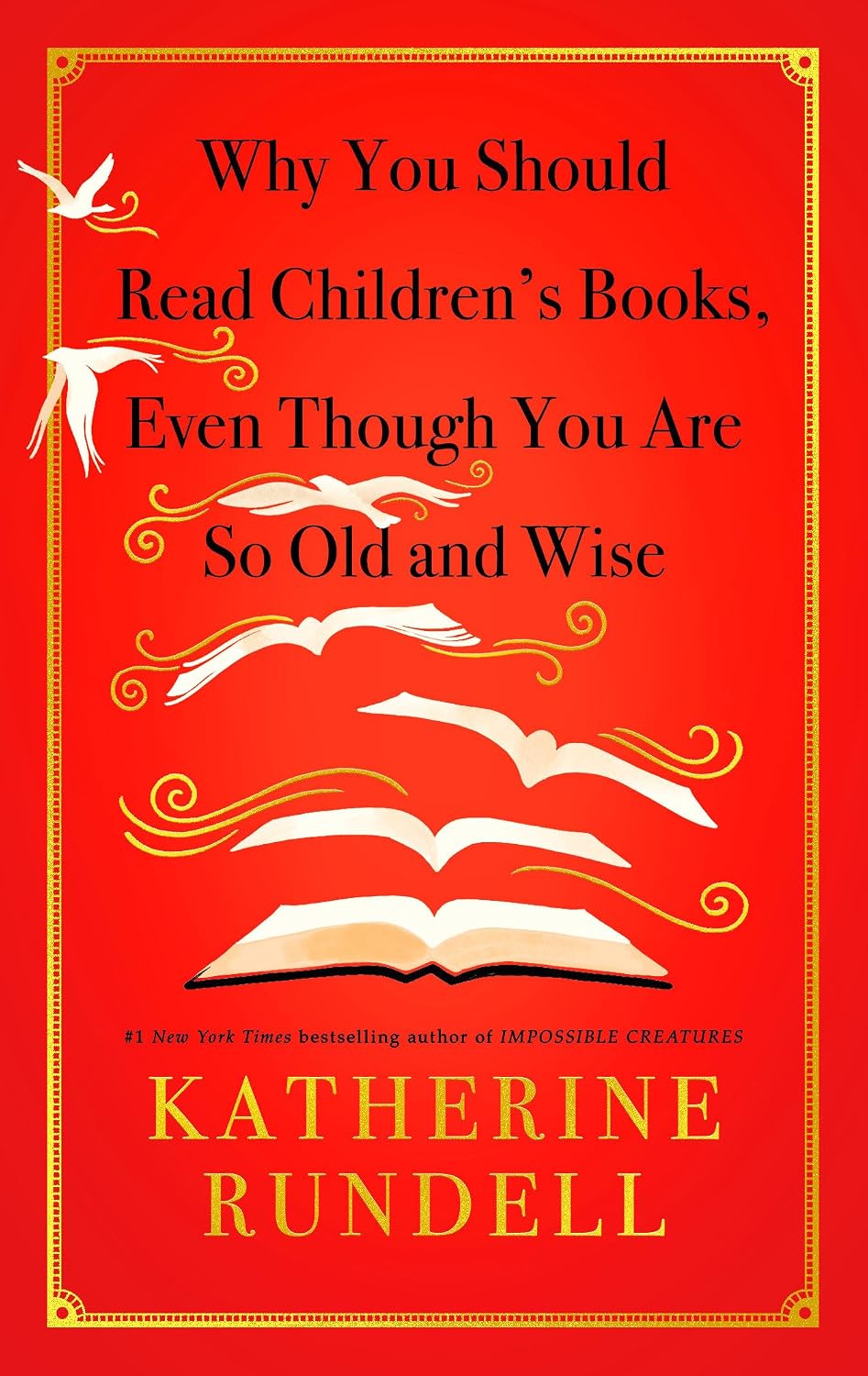 Why You Should Read Children's Books, Even Though You Are So Old and Wise by Katherine Rundell