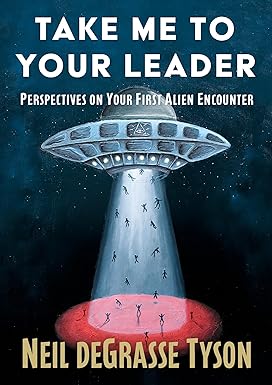 Take Me to Your Leader by Neil Degrasse Tyson