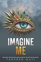 Imagine Me (Book Six In The Shatter Me Series) by Tahereh Mafi