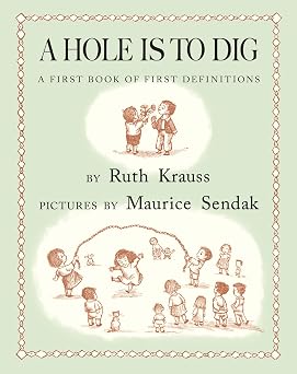 A Hole Is to Dig: The Classic Children's Book of Words with Restored Artwork from Maurice Sendak by Ruth Krauss