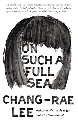 On Such A Full Sea by Chang-Rae Lee