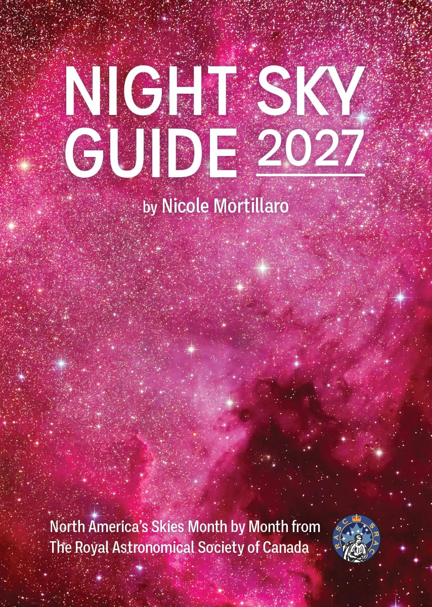 Night Sky Guide 2027: North America's Skies Month by Month from the Royal Astronomical Society of Canada by Nicole Mortillaro
