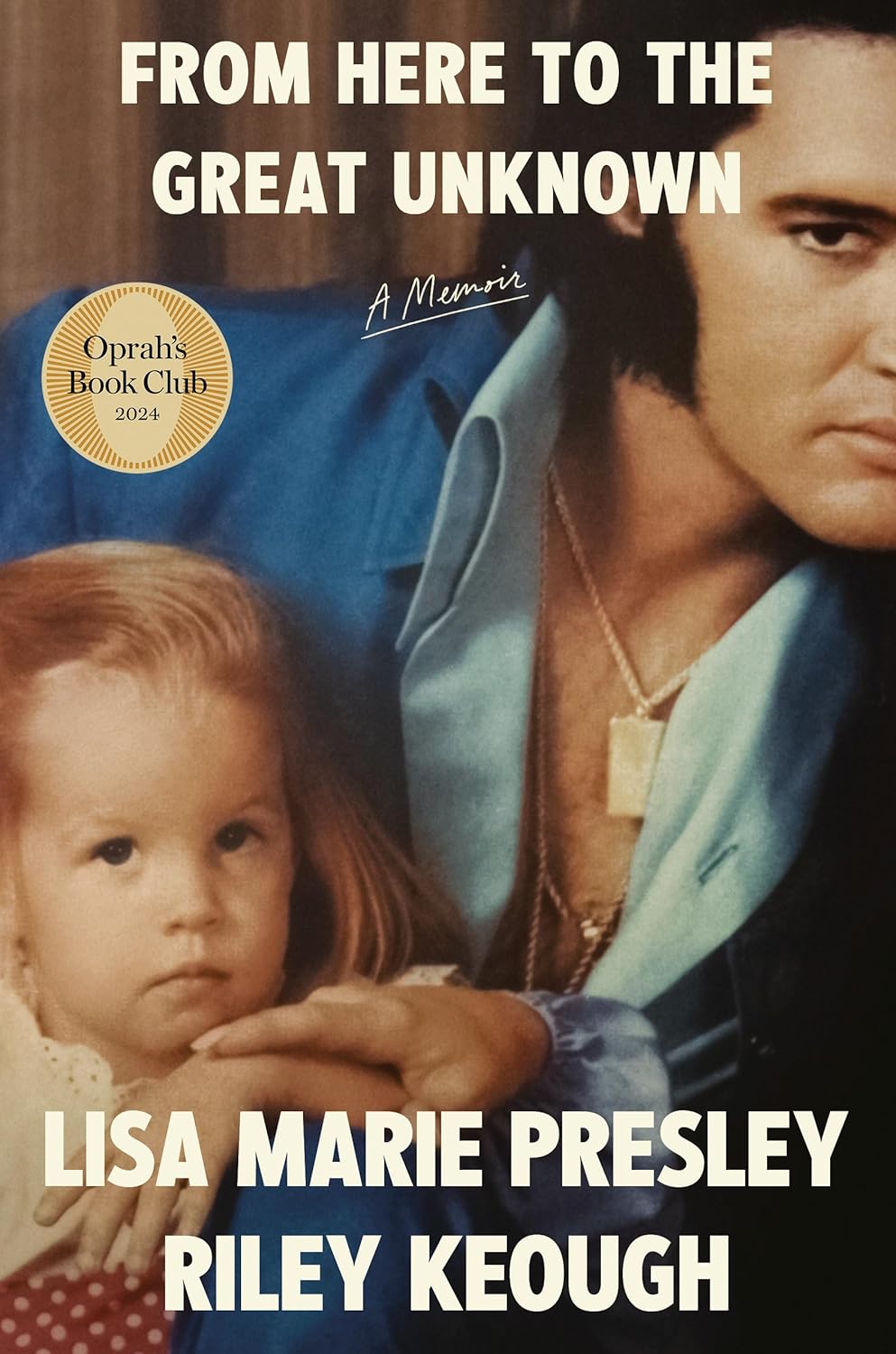 From Here to the Great Unknown: A Memoir by Lisa Marie Presley and Riley Keough (Hardcover)