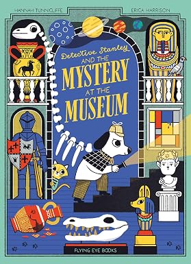 Detective Stanley and the Mystery at the Museum by Hannah Tunnicliffe