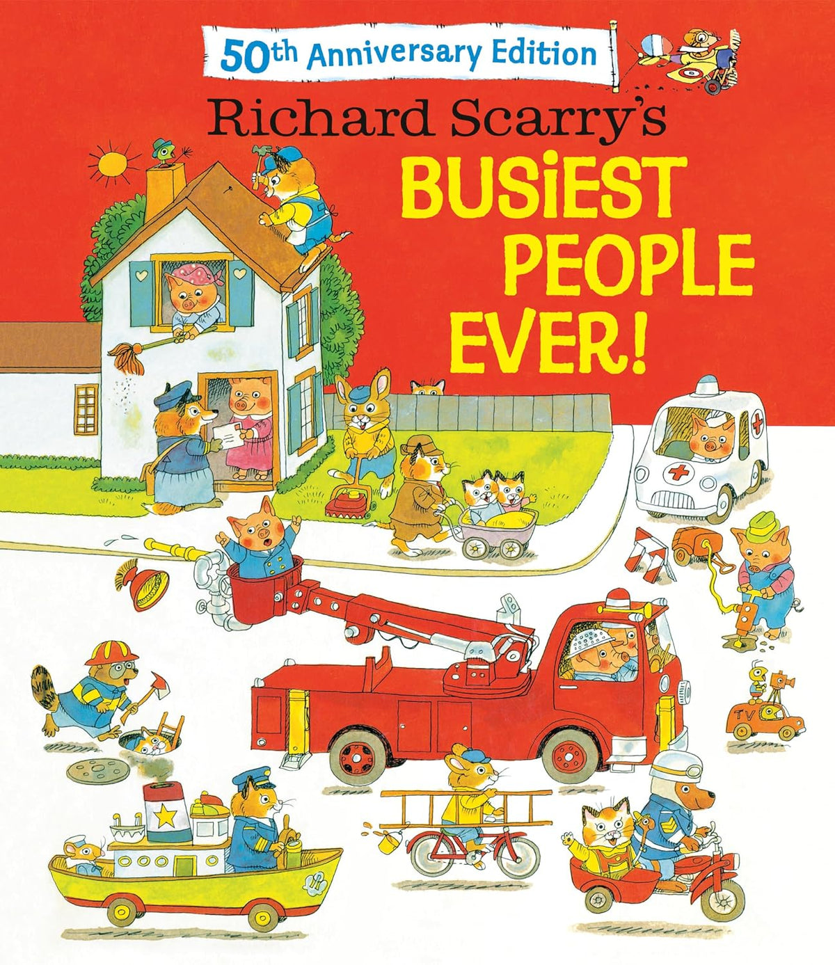 Richard Scarry's Busiest People Ever! 50th Anniversary Edition by Richard Scarry
