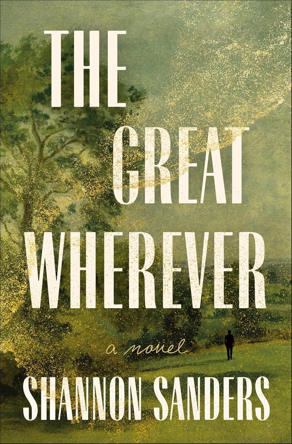 The Great Wherever: A Novel by Shannon Sanders