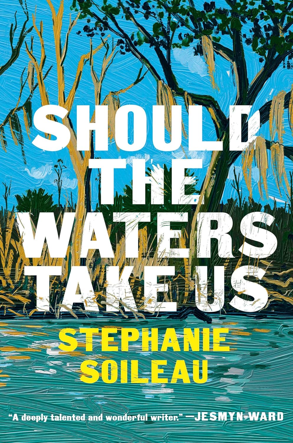 Should the Waters Take Us: A Novel by Stephanie Soileau