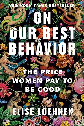 On Our Best Behavior by Elise Loehnen