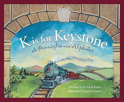 K is for Keystone: A Pennsylvania Alphabet by Kristen Kane; Illustrated by Laura Knorr