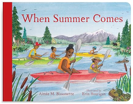 When Summer Comes: Exploring Nature in Our Warmest Season by Aimée M. Bissonette