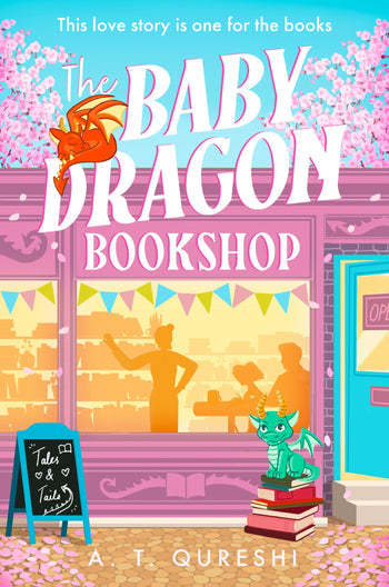The Baby Dragon Bookshop (The Baby Dragon series, Book 3) by A. T. Qureshi
