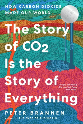 The Story of CO2 Is the Story of Everything: How Carbon Dioxide Made Our World by Peter Brannen