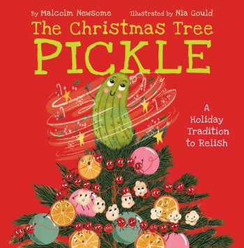 The Christmas Tree Pickle By Malcolm Newsome; Illustrated by Nia Gould