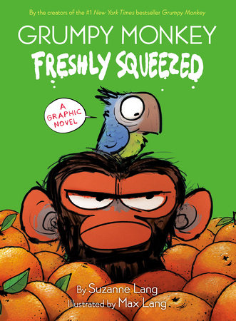 Grumpy Monkey: Freshly Squeezed by Suzanne Lang; Illustrated by Max Lang