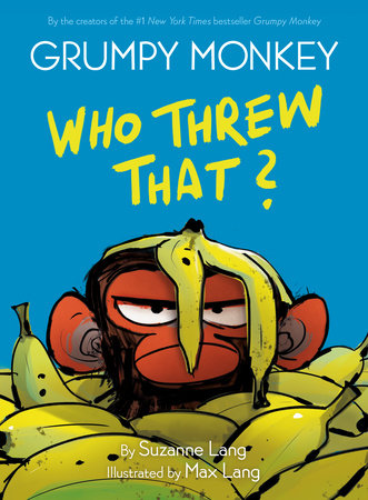 Grumpy Monkey: Who Threw That? by Suzanne Lang; Illustrated by Max Lang
