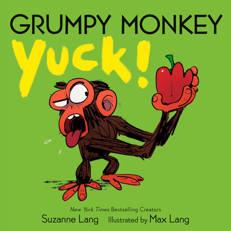 Grumpy Monkey: Yuck! by Suzanne Lang; Illustrated by Max Lang
