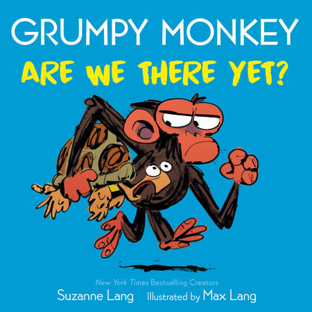 Grumpy Monkey: Are We There Yet? by Suzanne Lang; Illustrated by Max Lang