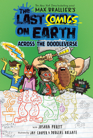The Last Comics On Earth: Across The Doodleverse by Max Brallier with Joshua Pruett; Illustrated by Jay Cooper & Douglas Holgate